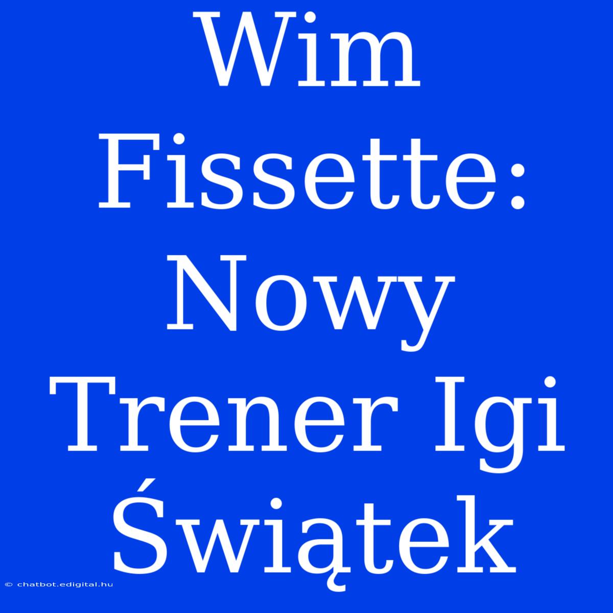 Wim Fissette: Nowy Trener Igi Świątek