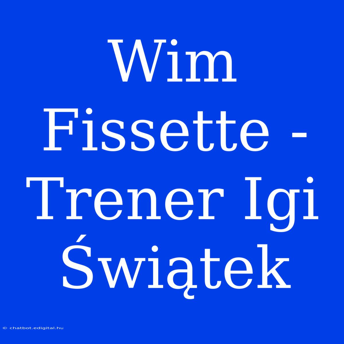 Wim Fissette - Trener Igi Świątek