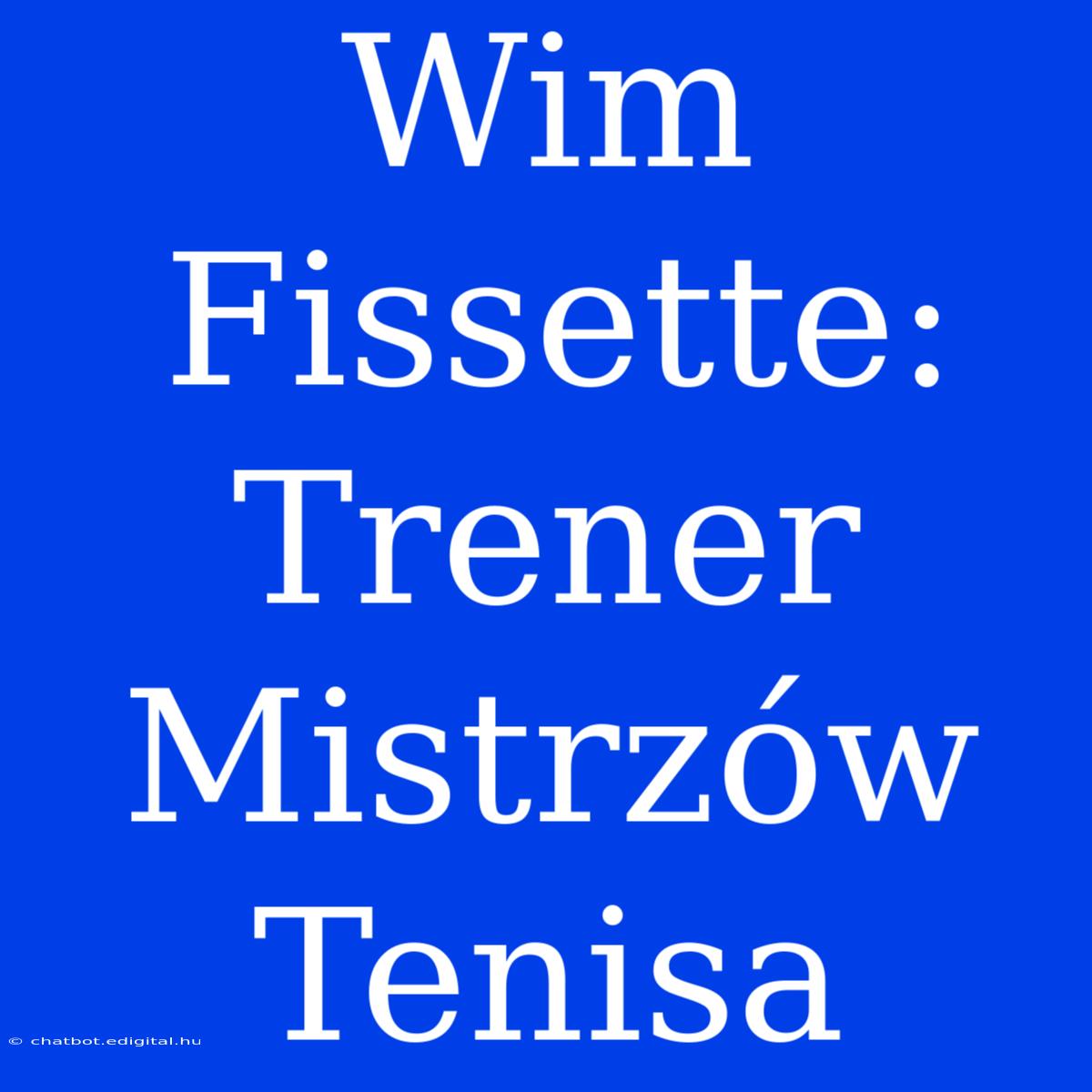 Wim Fissette: Trener Mistrzów Tenisa