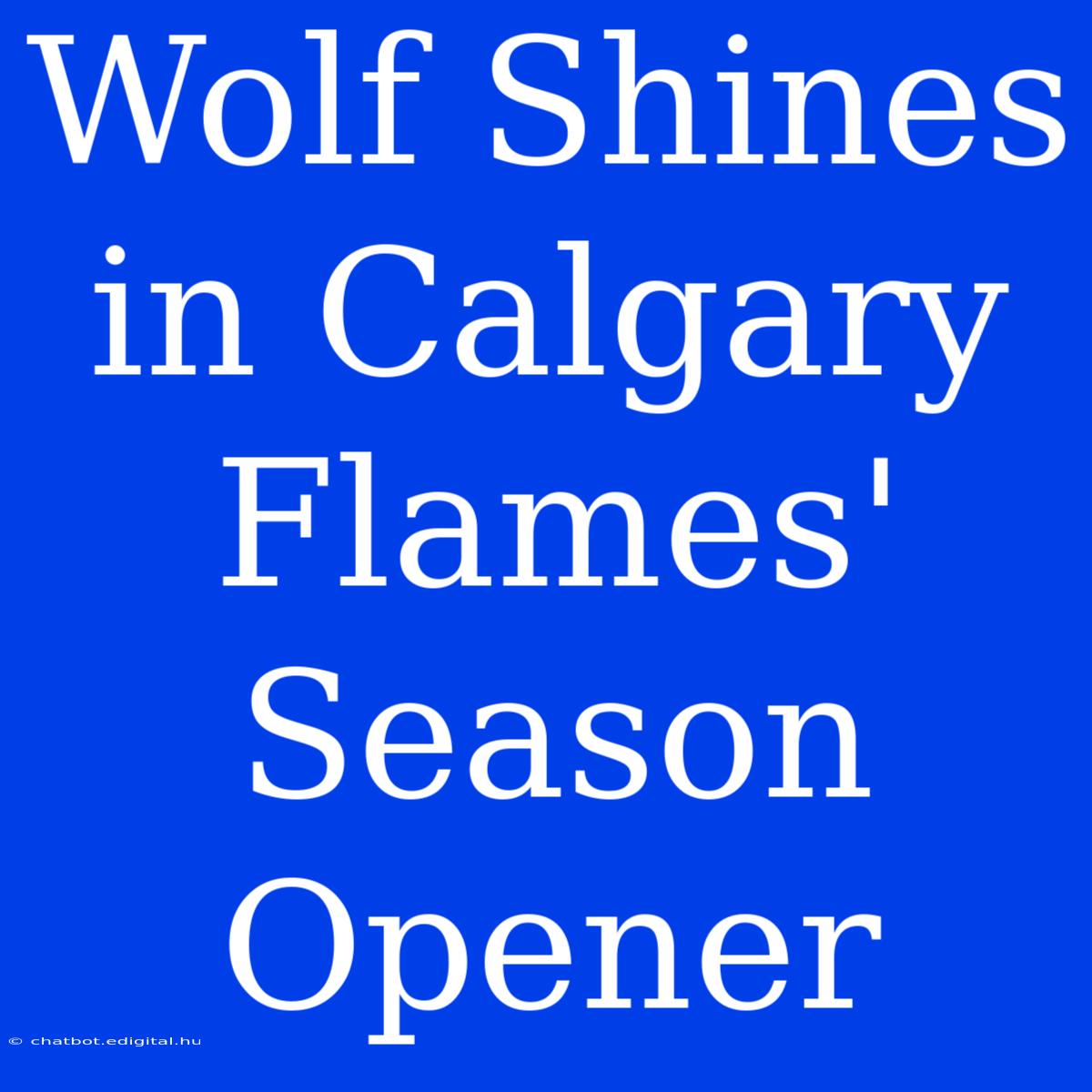 Wolf Shines In Calgary Flames' Season Opener