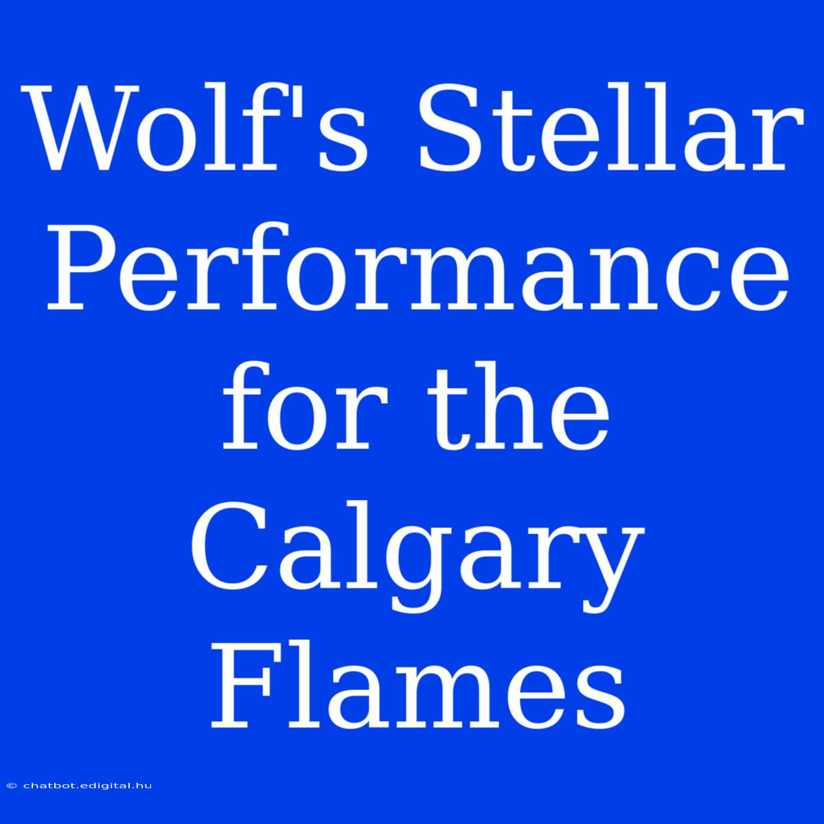 Wolf's Stellar Performance For The Calgary Flames