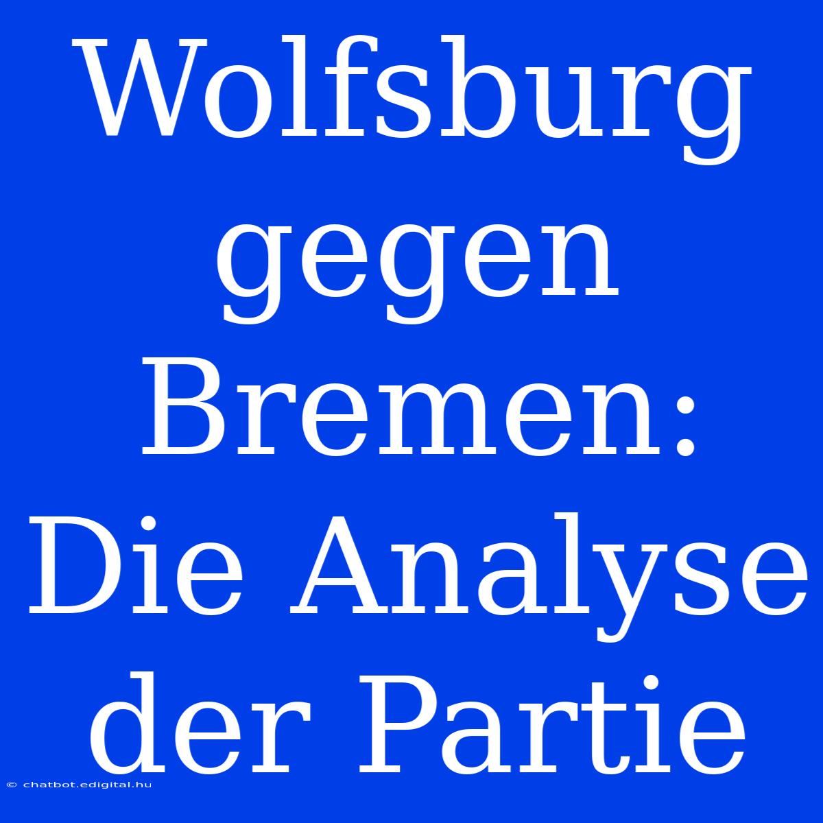 Wolfsburg Gegen Bremen: Die Analyse Der Partie