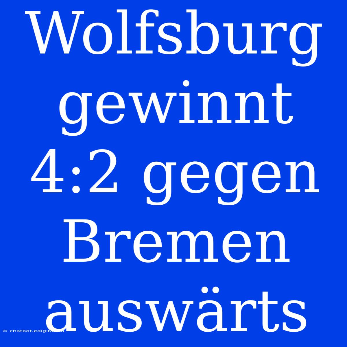 Wolfsburg Gewinnt 4:2 Gegen Bremen Auswärts