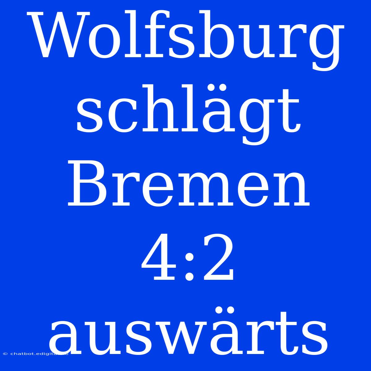 Wolfsburg Schlägt Bremen 4:2 Auswärts