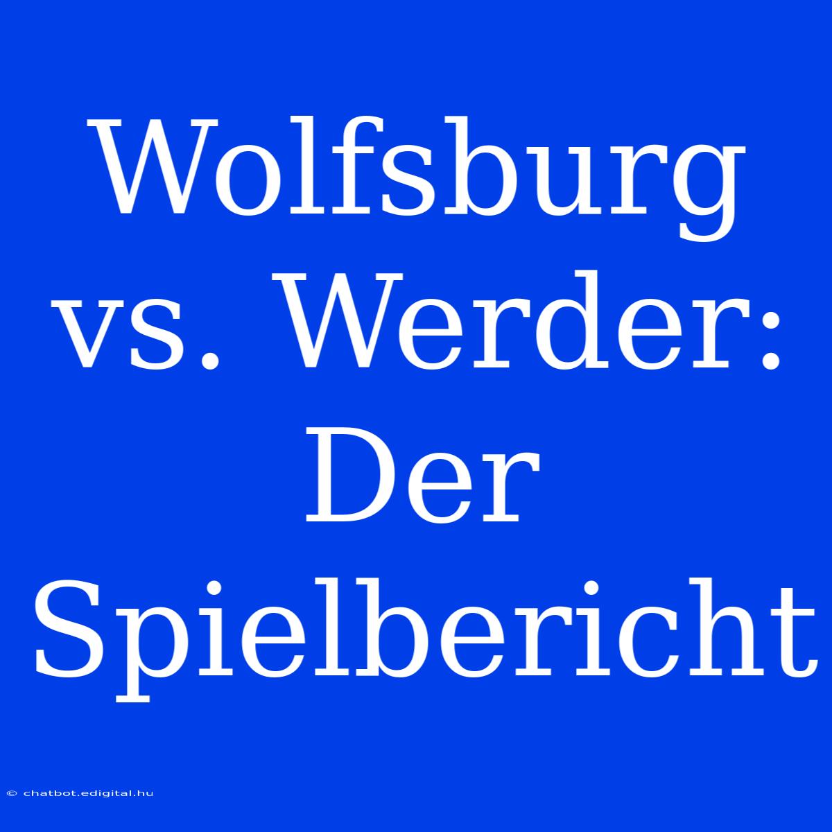 Wolfsburg Vs. Werder: Der Spielbericht