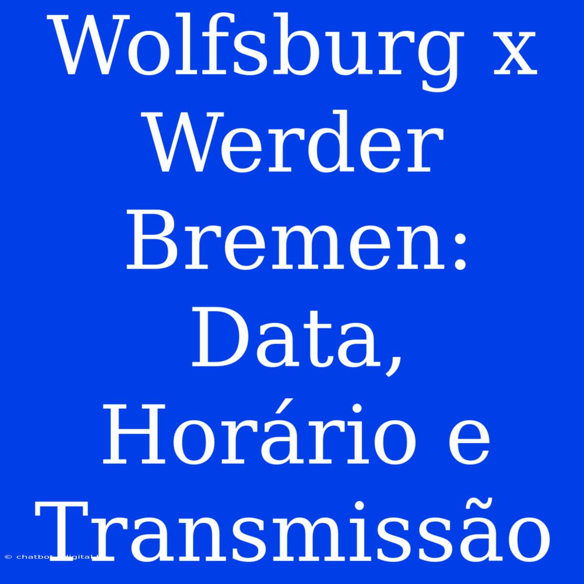 Wolfsburg X Werder Bremen: Data, Horário E Transmissão