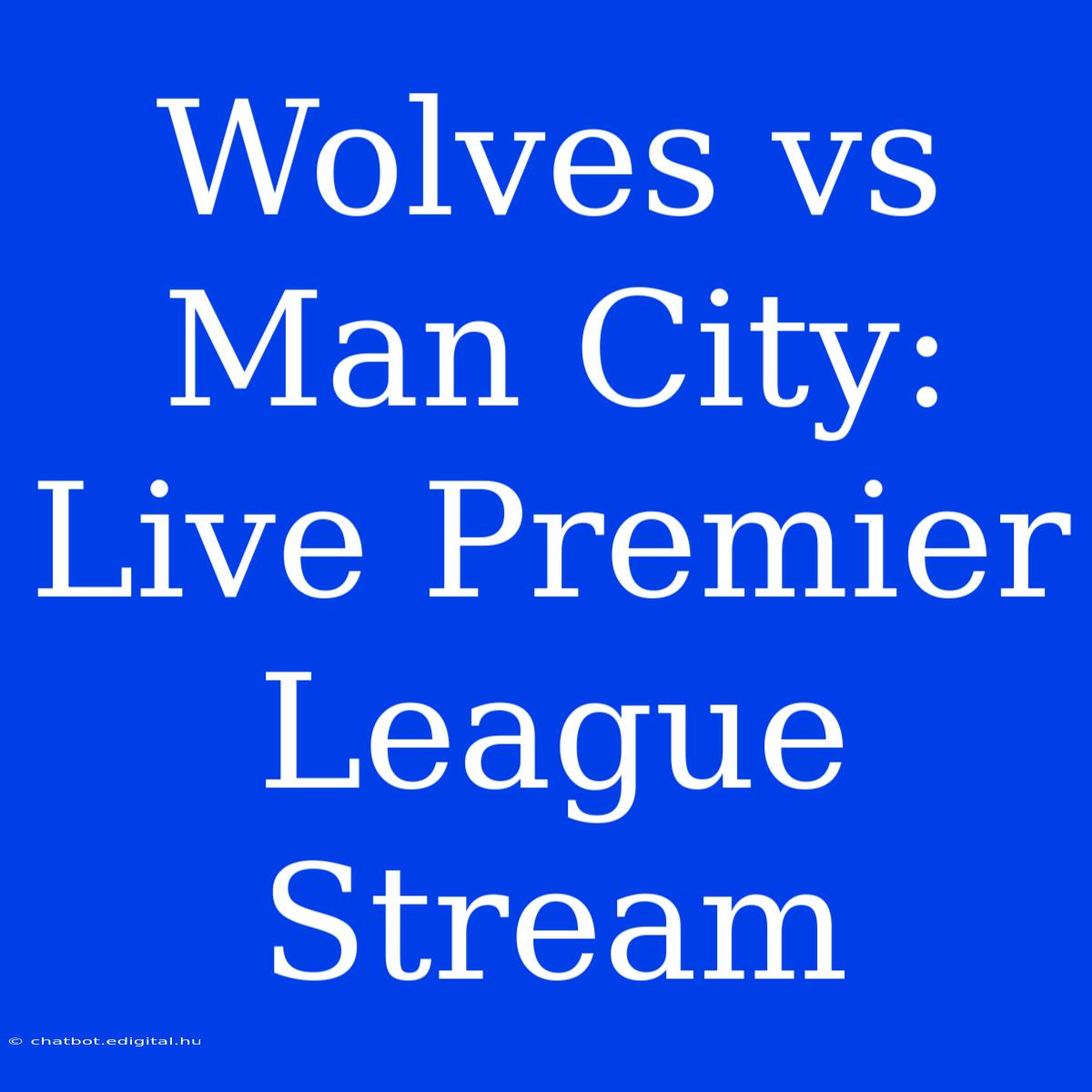 Wolves Vs Man City: Live Premier League Stream