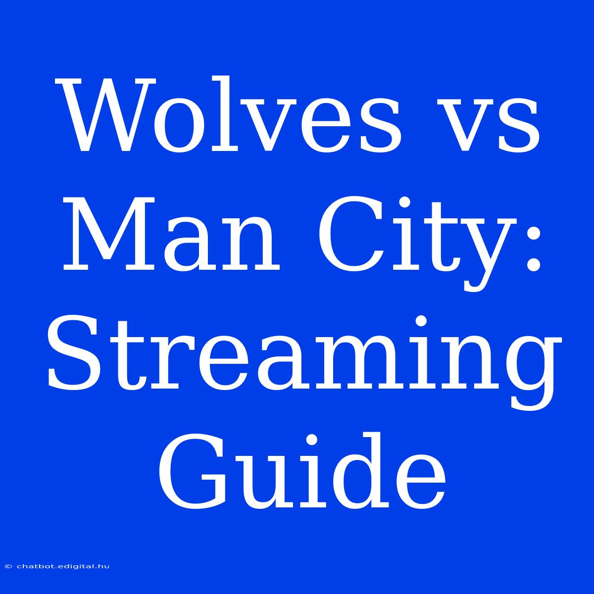 Wolves Vs Man City: Streaming Guide 