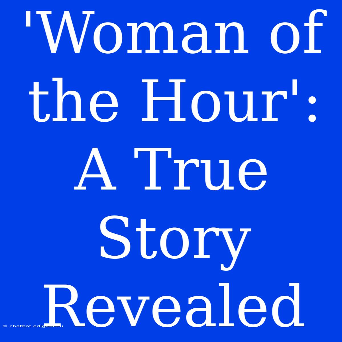 'Woman Of The Hour': A True Story Revealed