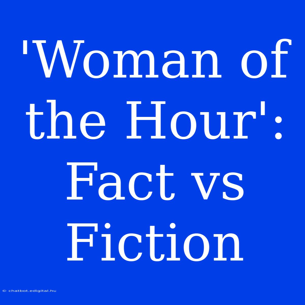 'Woman Of The Hour': Fact Vs Fiction