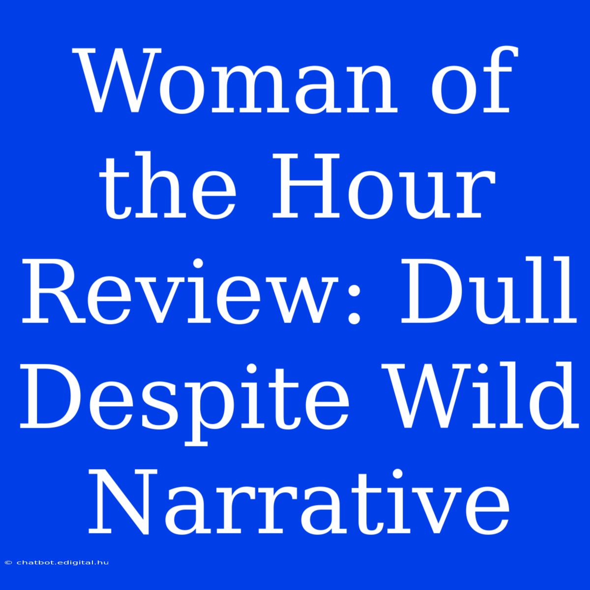 Woman Of The Hour Review: Dull Despite Wild Narrative