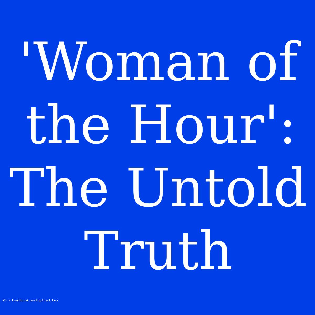 'Woman Of The Hour': The Untold Truth 