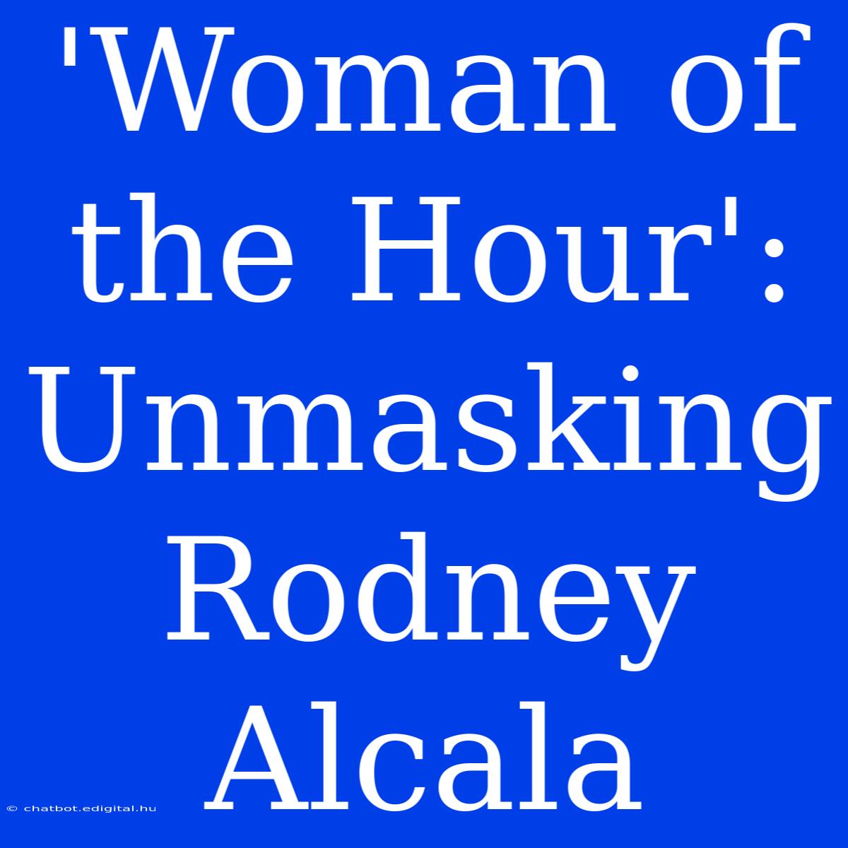 'Woman Of The Hour': Unmasking Rodney Alcala