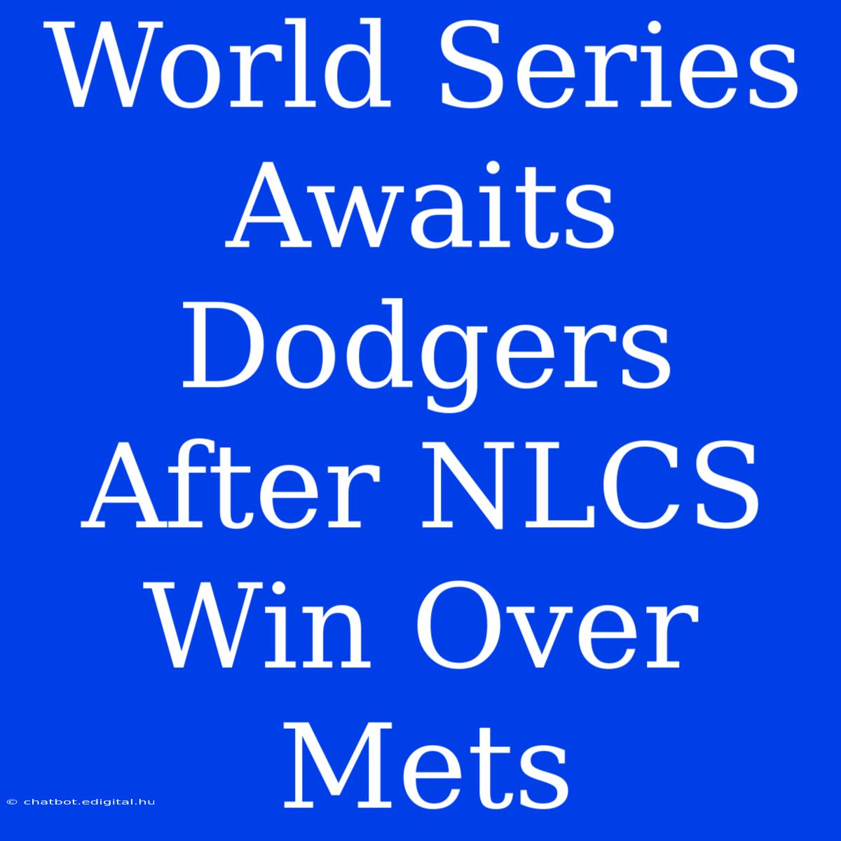 World Series Awaits Dodgers After NLCS Win Over Mets