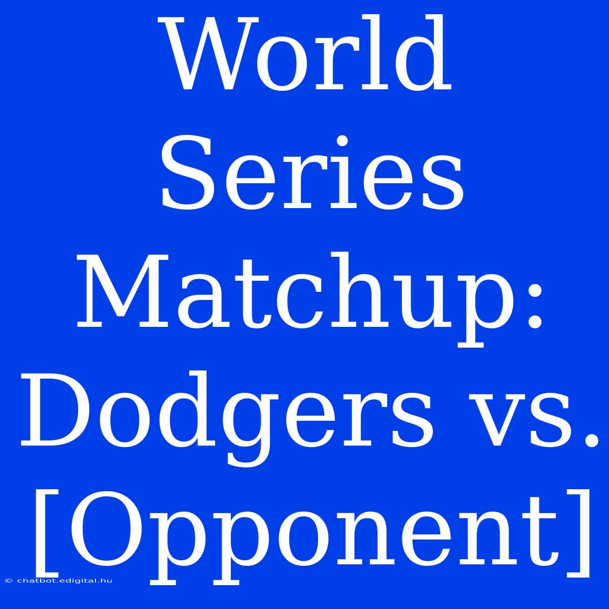 World Series Matchup: Dodgers Vs. [Opponent] 