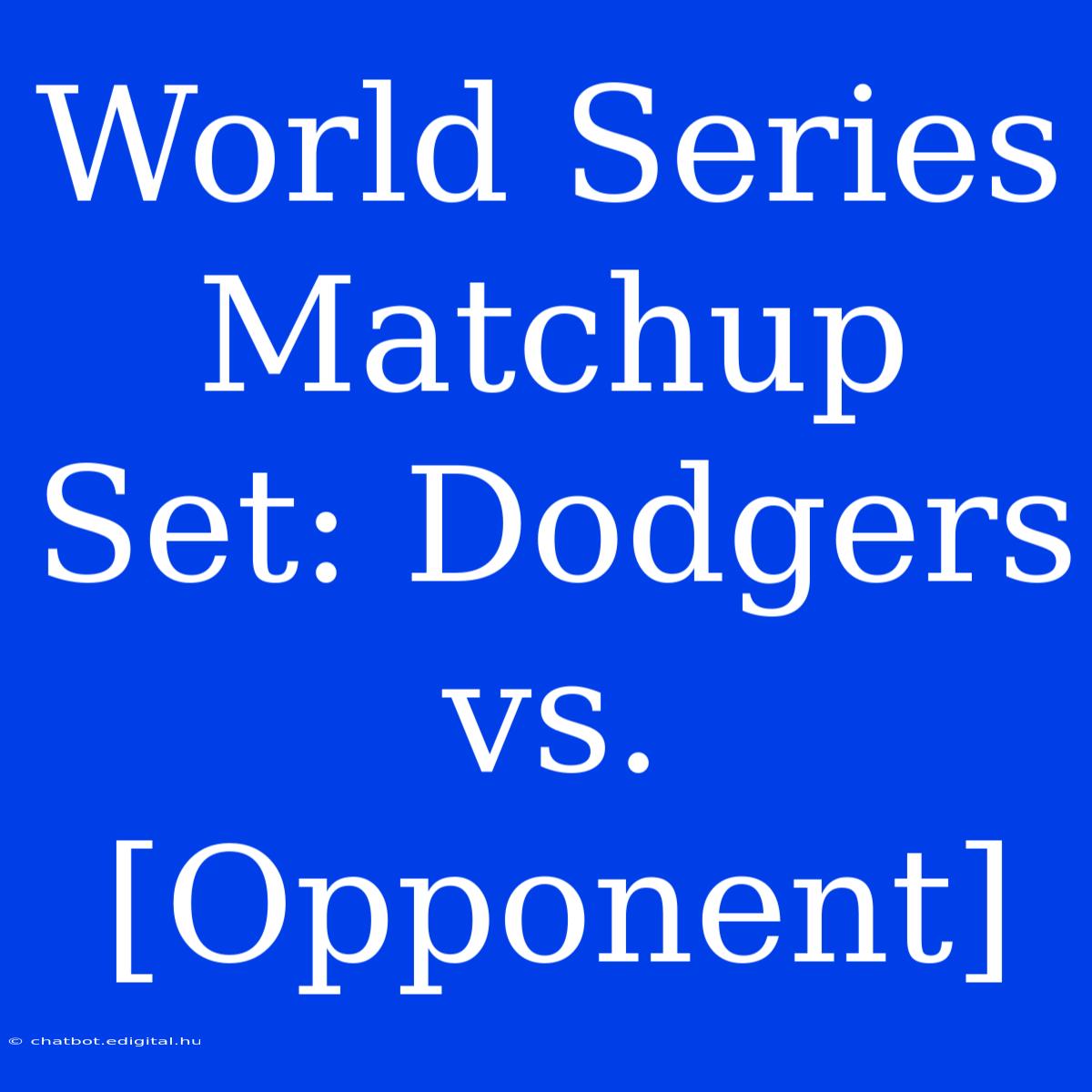 World Series Matchup Set: Dodgers Vs. [Opponent]