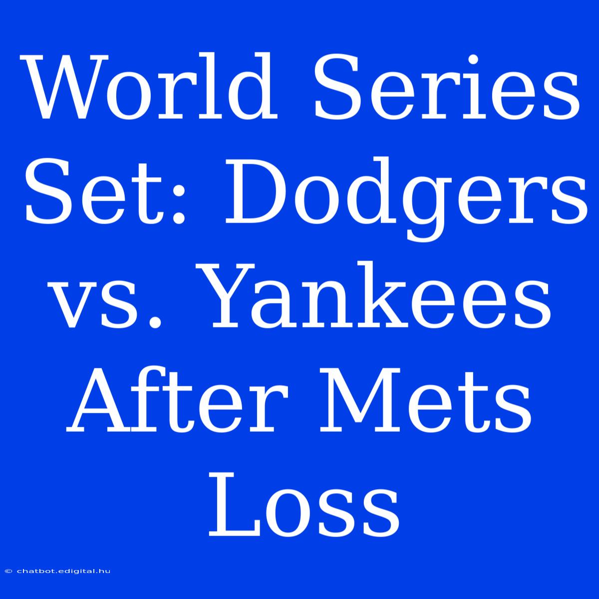 World Series Set: Dodgers Vs. Yankees After Mets Loss