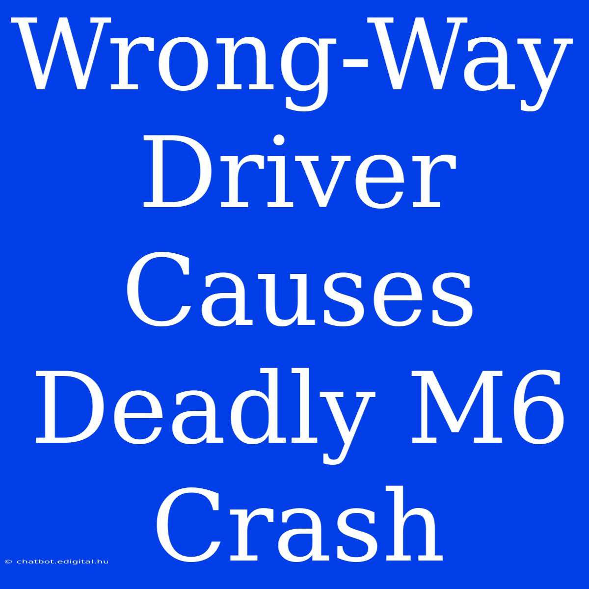 Wrong-Way Driver Causes Deadly M6 Crash