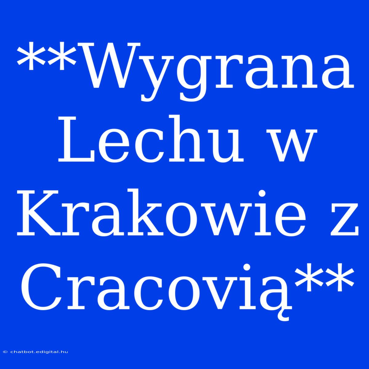 **Wygrana Lechu W Krakowie Z Cracovią**