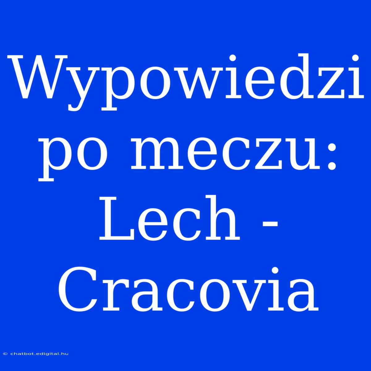 Wypowiedzi Po Meczu: Lech - Cracovia