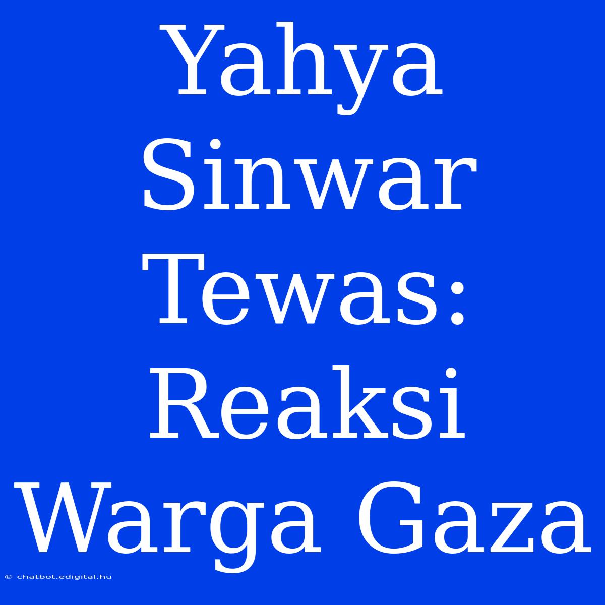 Yahya Sinwar Tewas: Reaksi Warga Gaza