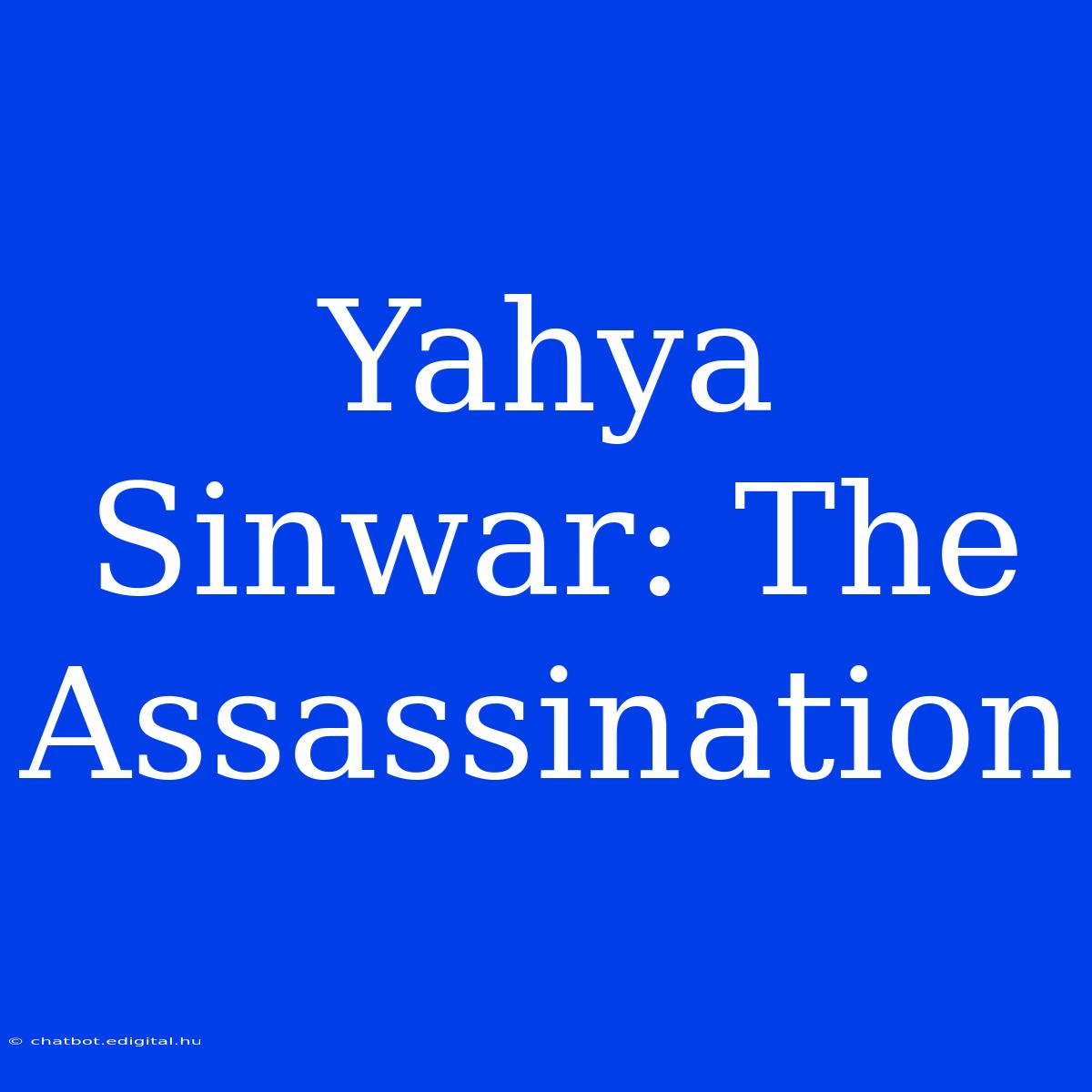 Yahya Sinwar: The Assassination