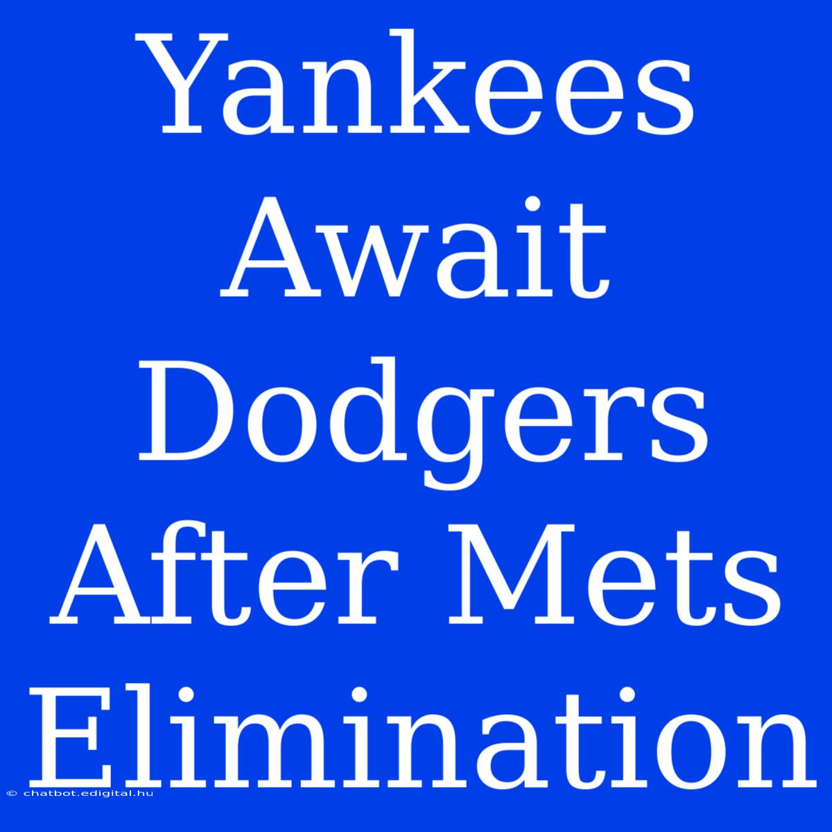 Yankees Await Dodgers After Mets Elimination