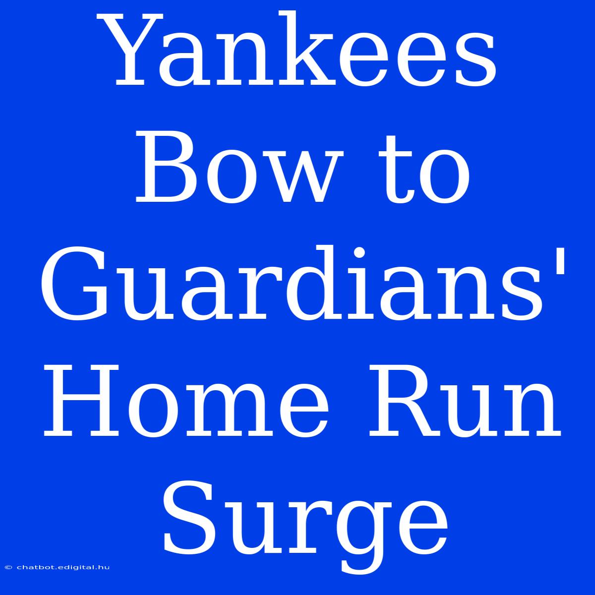 Yankees Bow To Guardians' Home Run Surge 