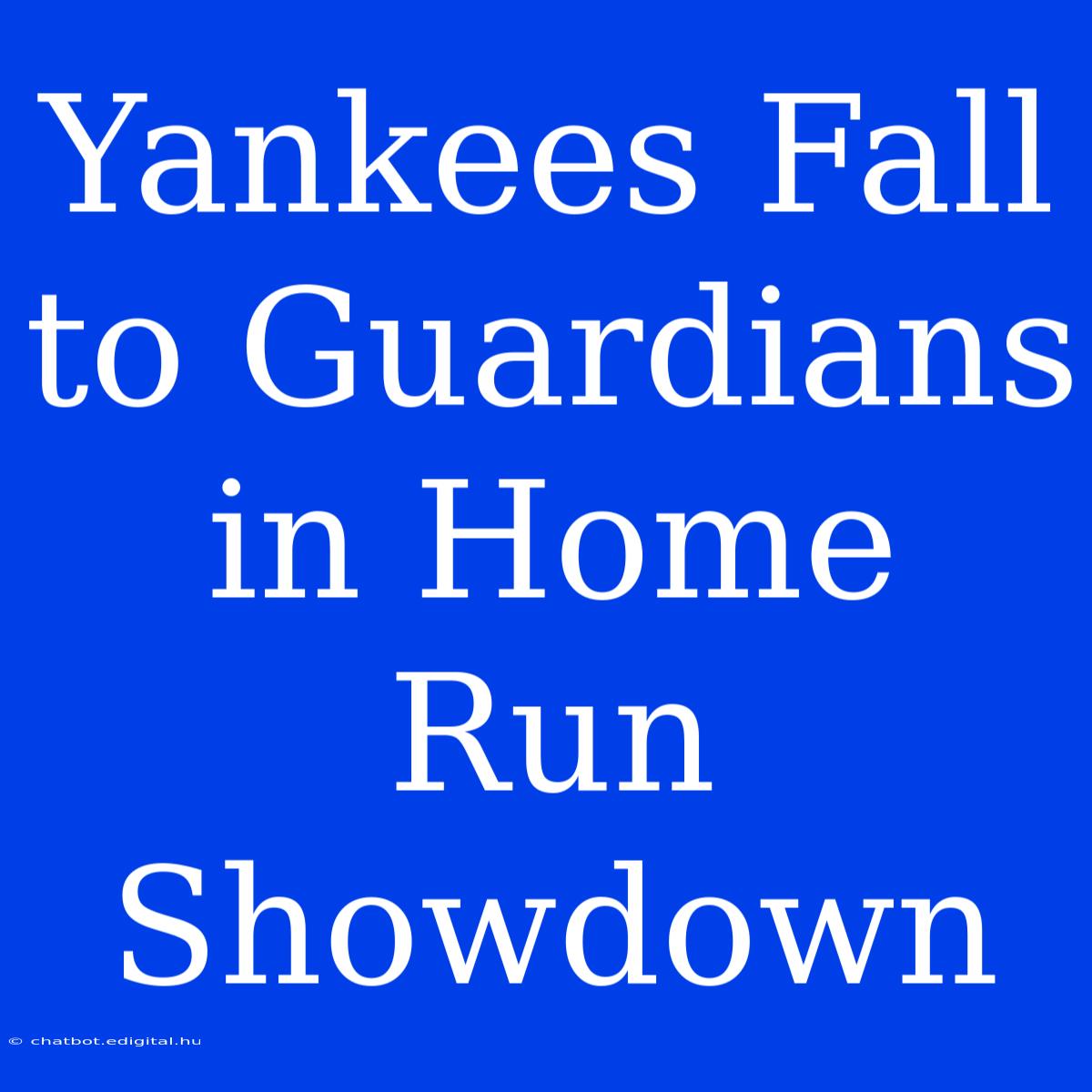 Yankees Fall To Guardians In Home Run Showdown