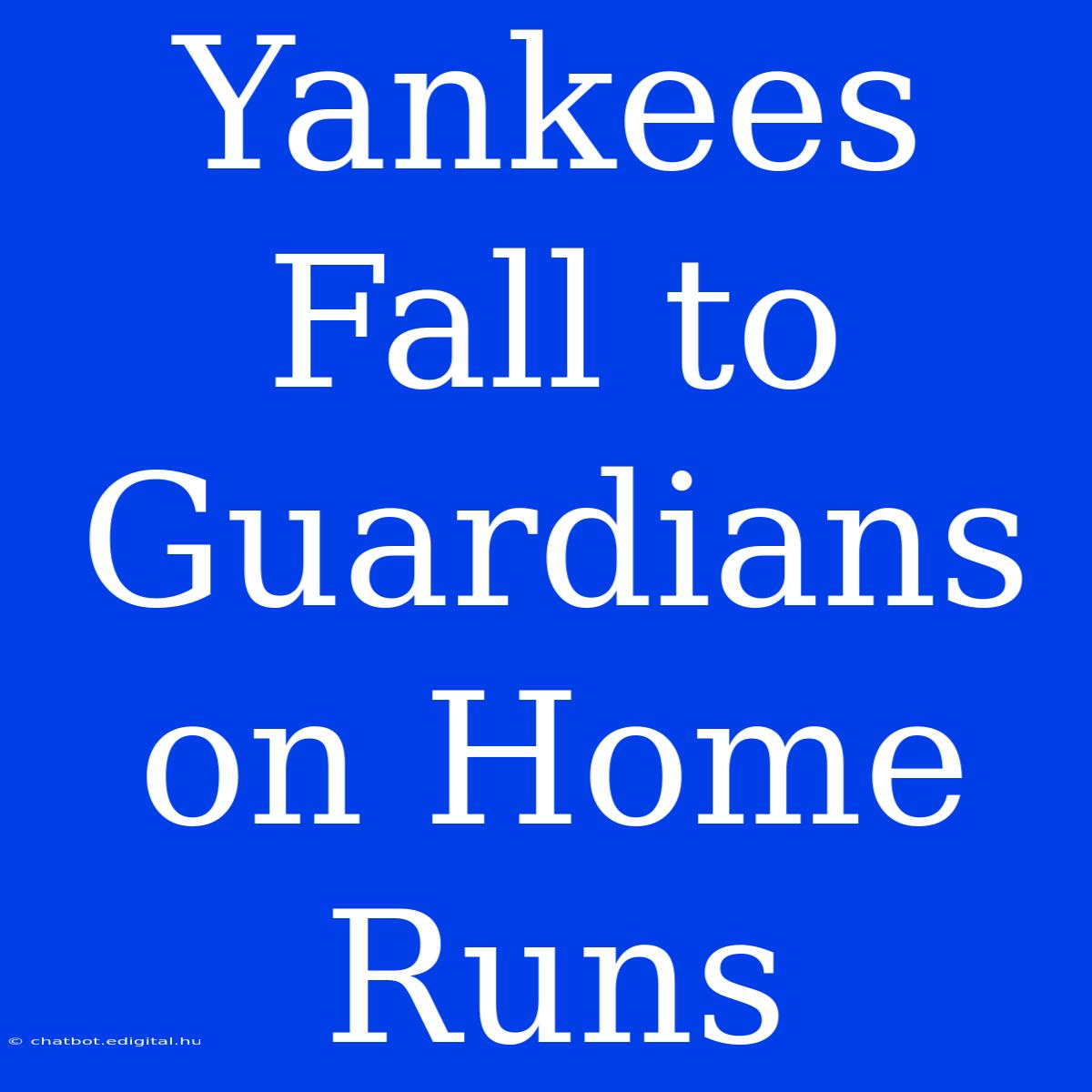 Yankees Fall To Guardians On Home Runs