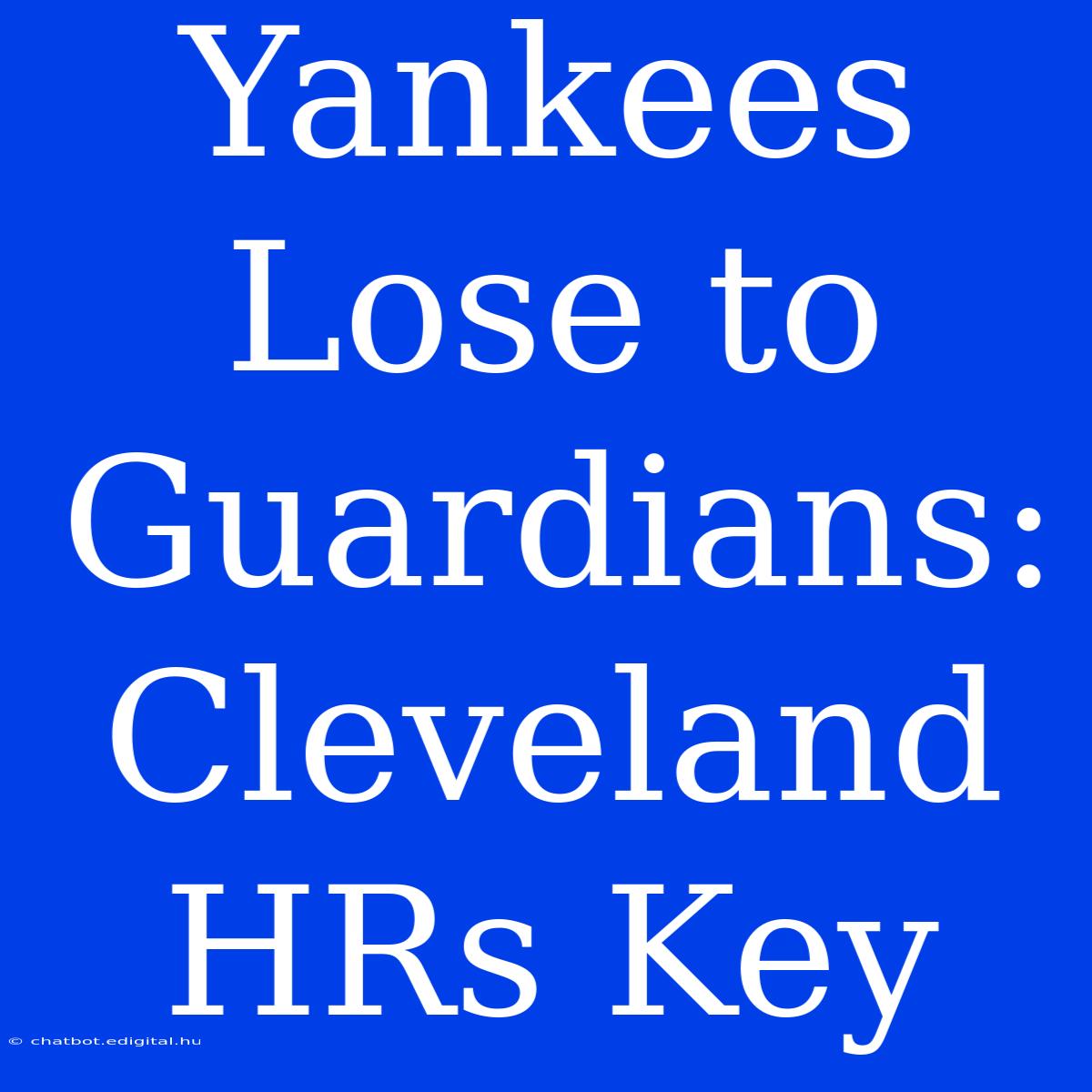 Yankees Lose To Guardians: Cleveland HRs Key