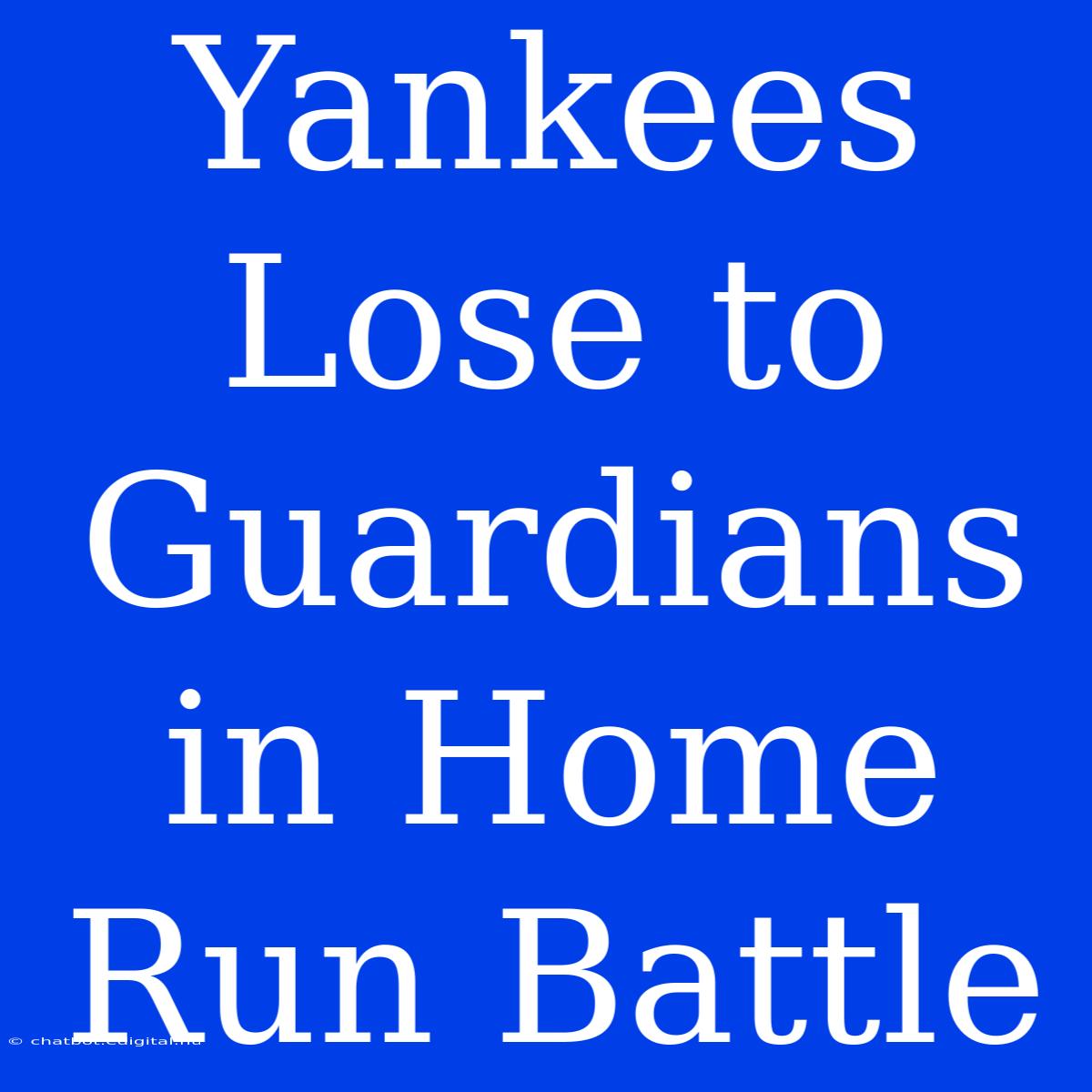 Yankees Lose To Guardians In Home Run Battle