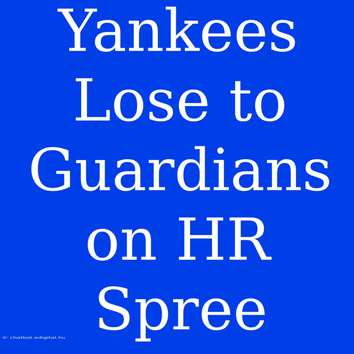 Yankees Lose To Guardians On HR Spree