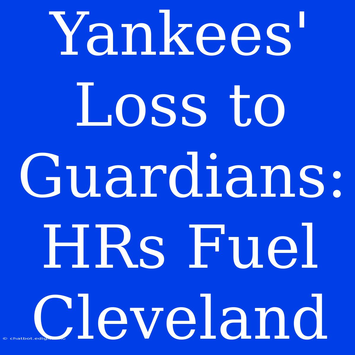 Yankees' Loss To Guardians: HRs Fuel Cleveland