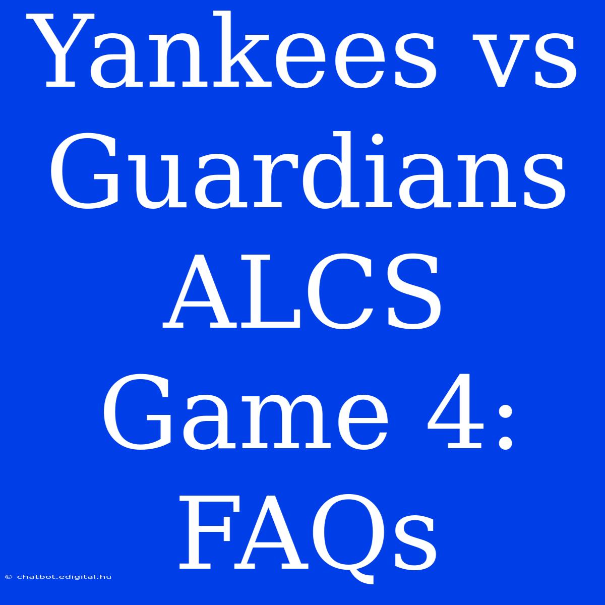 Yankees Vs Guardians ALCS Game 4:  FAQs