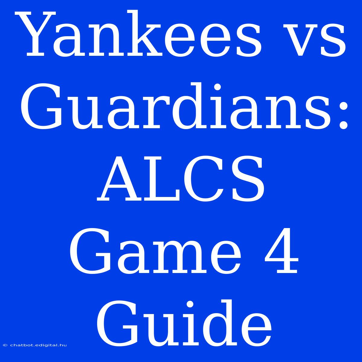 Yankees Vs Guardians: ALCS Game 4 Guide