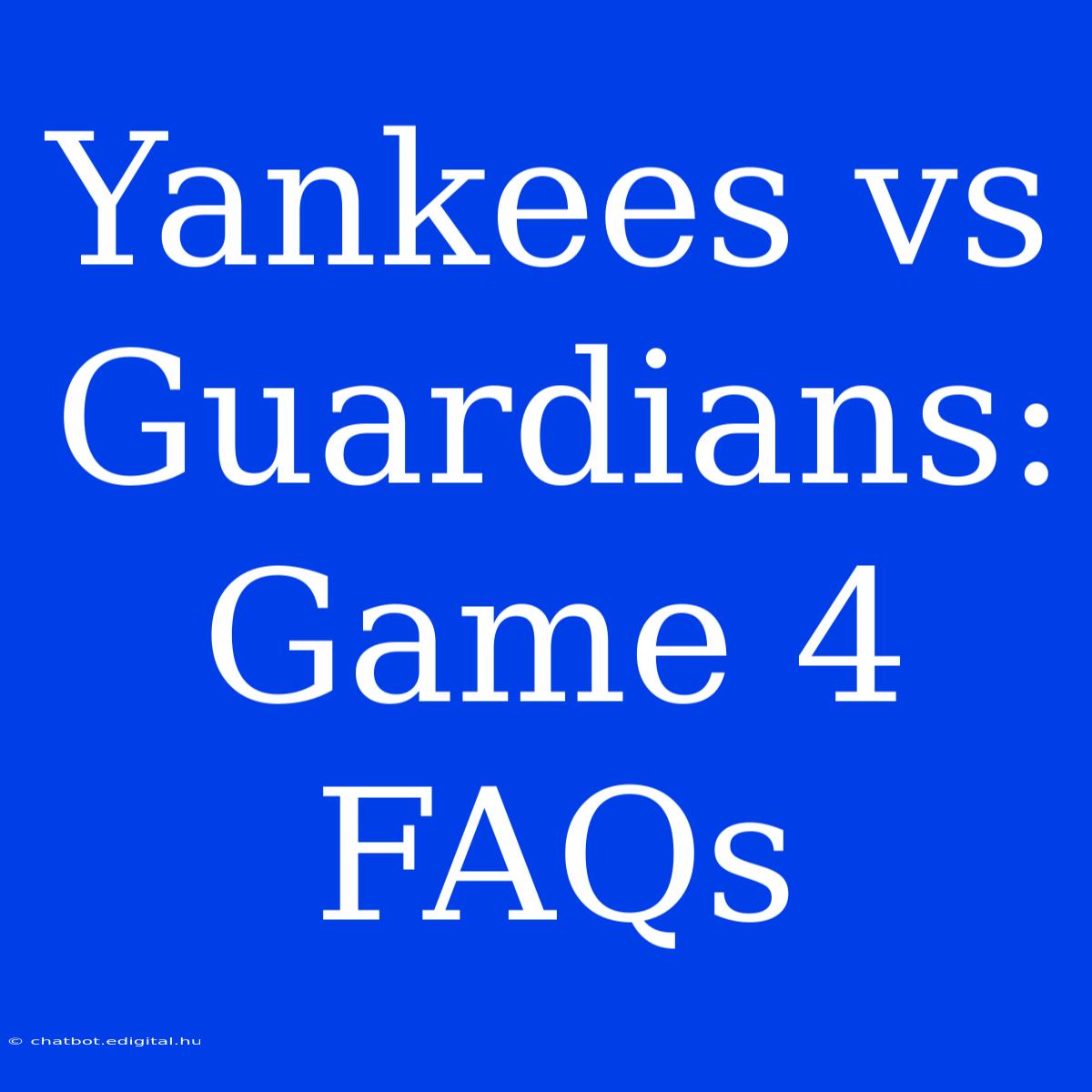 Yankees Vs Guardians: Game 4 FAQs