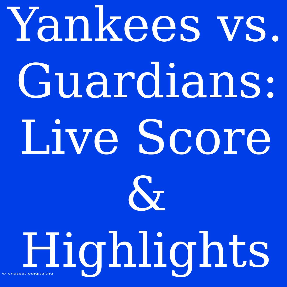 Yankees Vs. Guardians: Live Score & Highlights