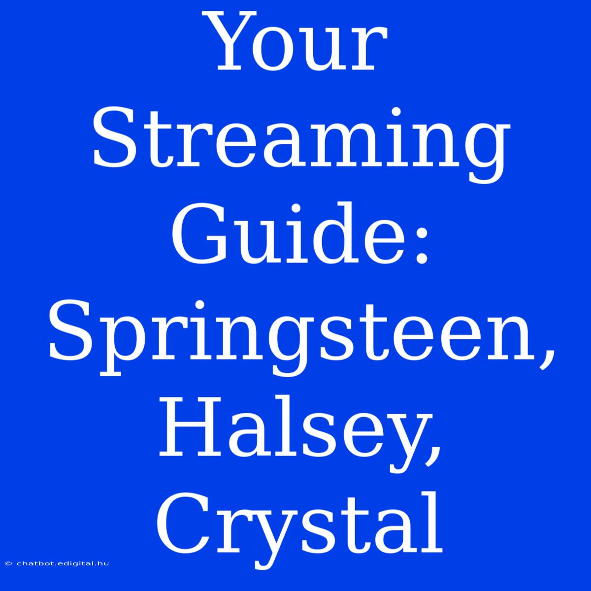 Your Streaming Guide: Springsteen, Halsey, Crystal 