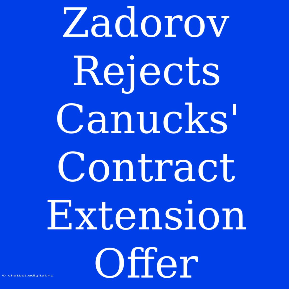 Zadorov Rejects Canucks' Contract Extension Offer