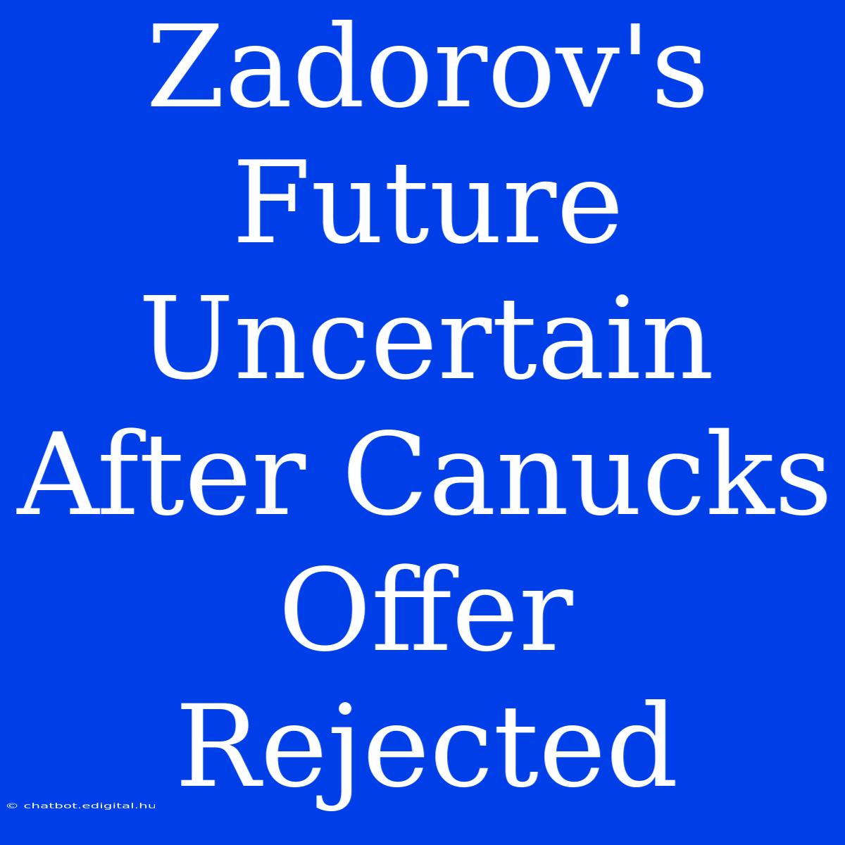 Zadorov's Future Uncertain After Canucks Offer Rejected 