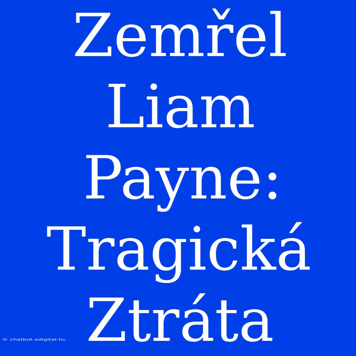 Zemřel Liam Payne: Tragická Ztráta